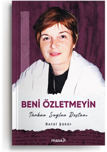 Beni Özletmeyin – Türkan Saylan Destanı - Betül Şükür