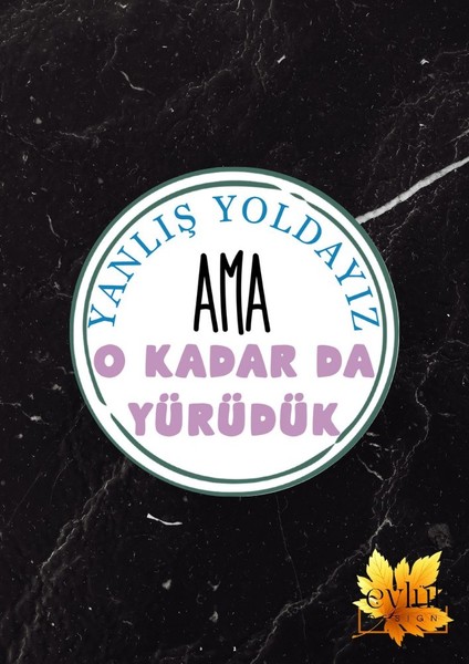 Yanlış Yoldayız Ama O Kadar Da Yürüdük Özel Tasarım Baskılı Mdf Yuvarlak Bardak Altlığı