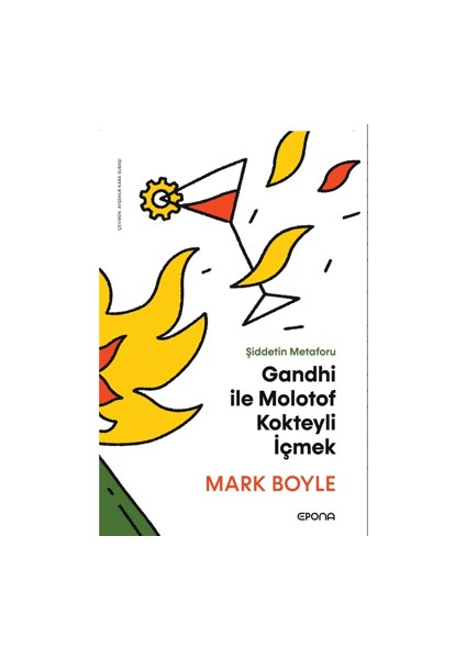 Gandhi ile Molotof Kokteyli İçmek - Mark Boyle