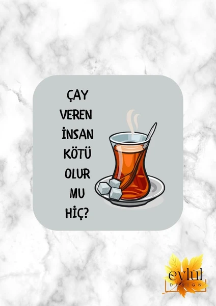 Çay Veren Insan Kötü Olur Mu Hiç ? Baskılı Özel Tasarım Baskılı Mdf Kare Bardak Altlığı