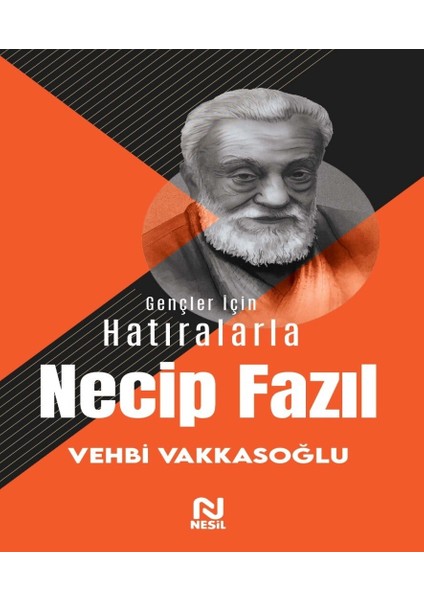 Gençler Için Hatıralarla Necip Fazıl - Vehbi Vakkasoğlu