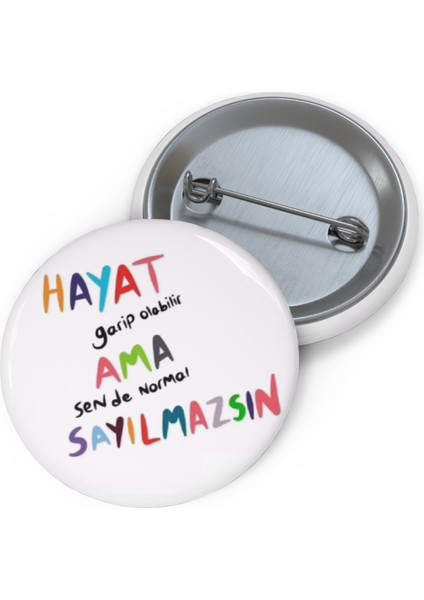 " Hayat Garip Sende Normal Değilsin " 58 mm Su Geçirmez Metal Rozet