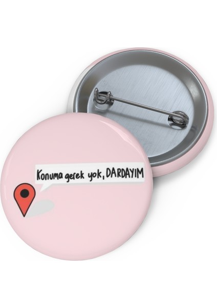 " Konuma Gerek Yok Dardayım " 58 mm Su Geçirmez Metal Rozet