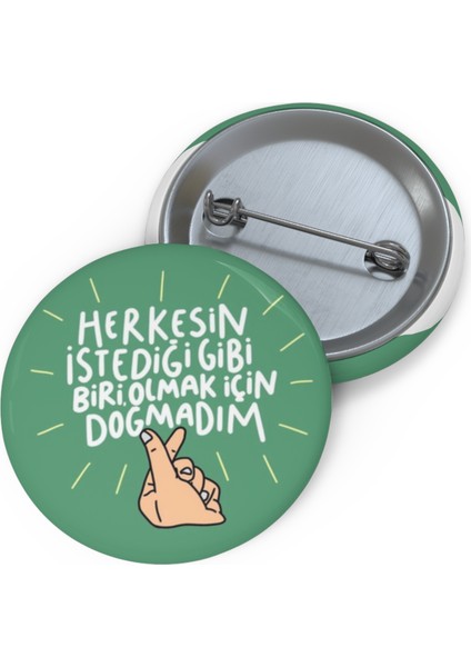 "herkesin Istediği Gibi Biri Olmak Için Doğmadım" 58 mm Su Geçirmez Metal Rozet