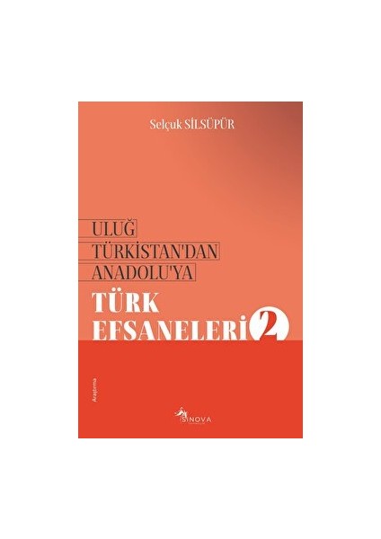 Uluğ Türkistan’dan Anadolu’ya Türk Efsaneleri - 2