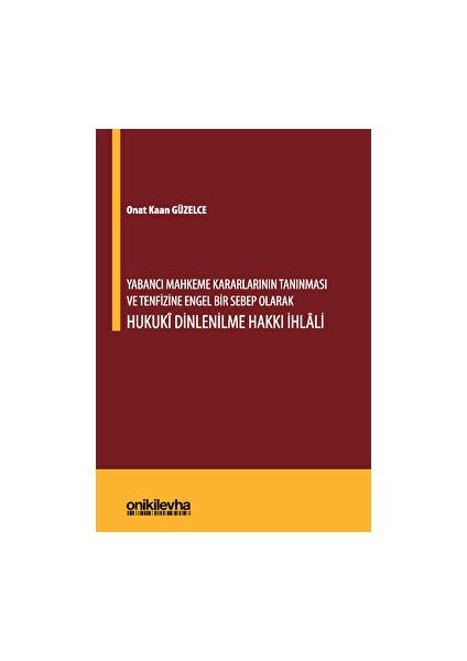 Yabancı Mahkeme Kararlarının Tanınması ve Tenfizine Engel Bir Sebep Olarak Hukuki Dinlenilme Hakkı Ihlali