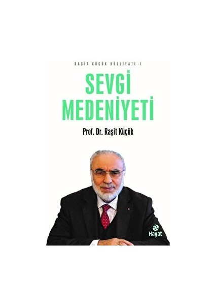 Sevgi Medeniyeti - Raşit Küçük Külliyatı 1