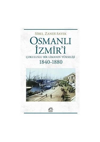 Osmanlı Izmir'i - Çokuluslu Bir Limanın Yükselişi 1840-1880