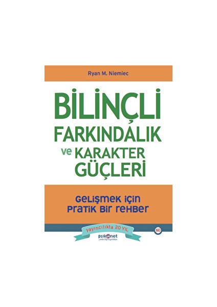 Bilinçli Farkındalık ve Karakter Güçleri - Gelişmek için Pratik Bir Rehber - Ryan M. Niemiec