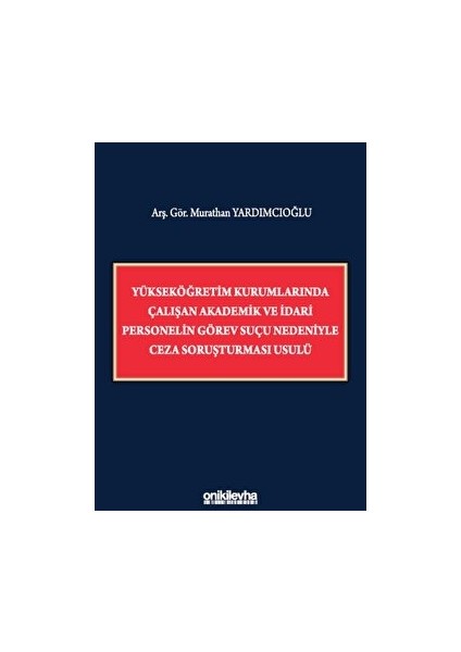 Yükseköğretim Kurumlarında Çalışan Akademik ve Idari Personelin Görev Suçu Nedeniyle Ceza Soruşturması Usulü