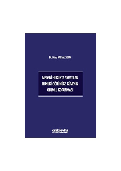 Medeni Hukukta Yaratılan Hukuki Görünüşe Güvenin Olumlu Korunması