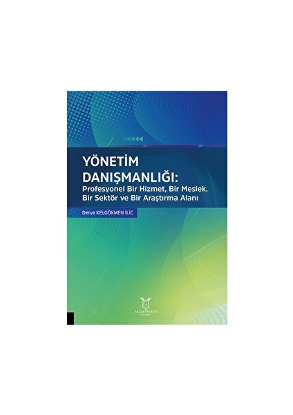 Yönetim Danışmanlığı: Profesyonel Bir Hizmet, Bir Meslek, Bir Sektör ve Bir Araştırma Alanı