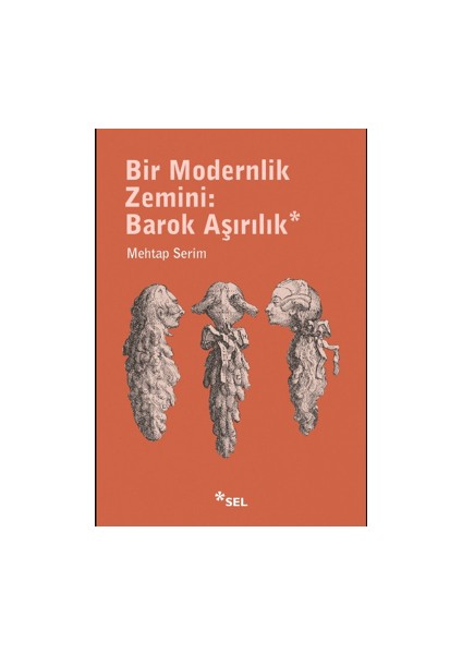 Bir Modernlik Zemini: Barok Aşırılık - Mehtap Serim