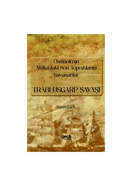 Osmanlı’nın Afrika’daki Son Topraklarını Savunanlar - Trablusgarp Savaşı