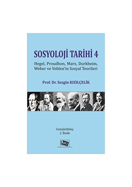 Sosyoloji Tarihi 4 - Hegel, Proudhon, Marx, Durkheim, Weber ve Veblen'in Sosyal Teorileri