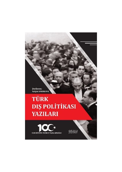 Türk Dış Politikası Yazıları - Cumhuriyetin Yüzüncü Yılına Armağan