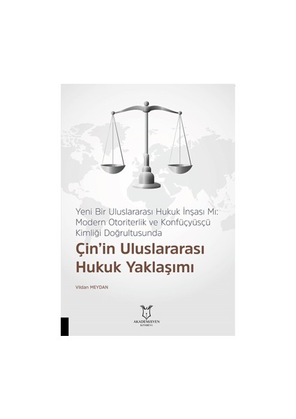 Yeni Bir Uluslararası Hukuk Inşası Mı: Modern Otoriterlik ve Konfüçyüsçü Kimliği Doğrultusunda Çin’in Uluslararası Hukuk Yaklaşımı