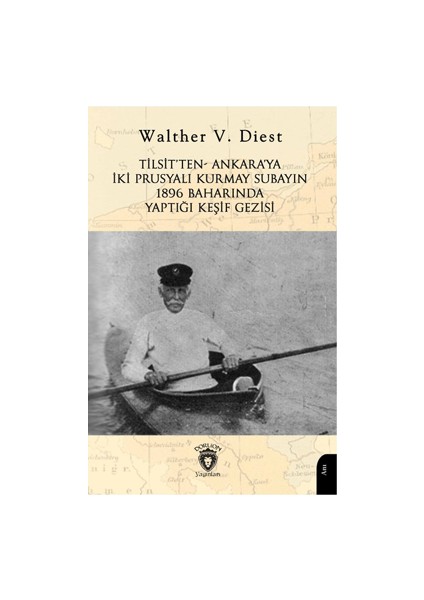 Tilsit’ten - Ankara’ya Iki Prusyalı Kurmay Subayın 1896 Baharında Yaptığı Keşif Gezisi