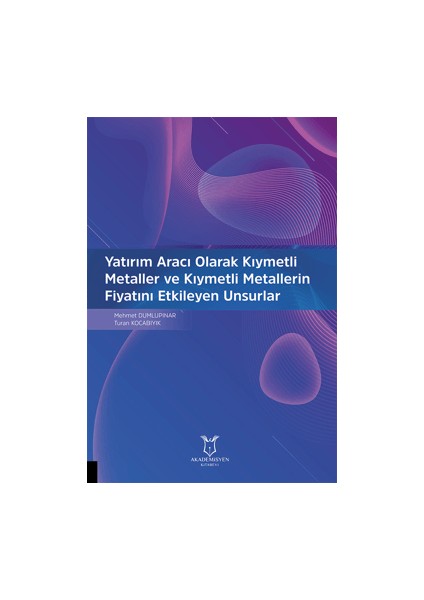 Yatırım Aracı Olarak Kıymetli Metaller ve Kıymetli Metallerin Fiyatını Etkileyen Unsurlar