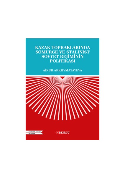 Kazak Topraklarında Sömürge ve Stalinist Sovyet Rejiminin Politikası