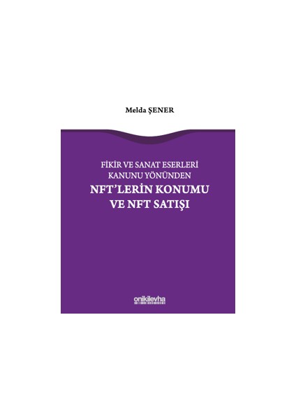 Fikir ve Sanat Eserleri Kanunu Yönünden Nft'lerin Konumu ve Nft Satışı