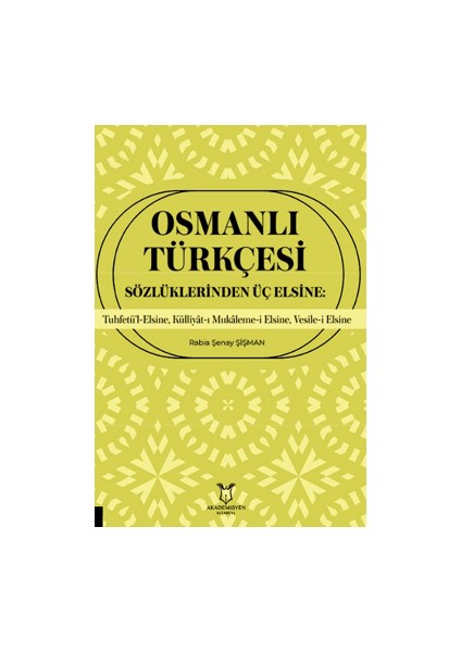 Osmanlı Türkçesi Sözlüklerinden Üç Elsine: Tuhfetü’l-Elsine, Külliyât-I Mukaleme-I Elsine, Vesile-I Elsine