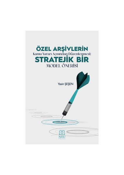 Özel Arşivlerin Kamu Yararı Açısından Düzenlenmesi Stratejik Bir Model Önerisi