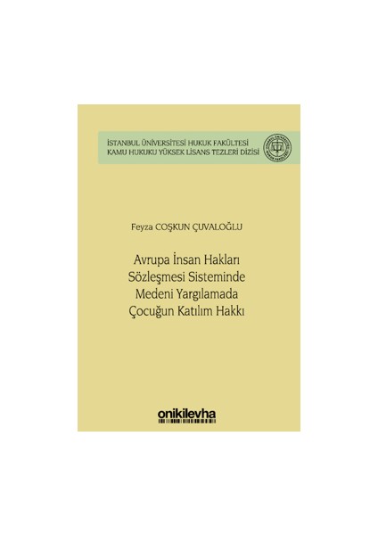 Avrupa Insan Hakları Sözleşmesi Sisteminde Medeni Yargılamada Çocuğun Katılım Hakkı Istanbul Üniversitesi Hukuk Fakültesi Kamu Hukuku Yüksek Lisans Tezleri Dizisi No: 14
