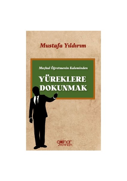 Meçhul Öğretmenin Kaleminden Yüreklere Dokunmak