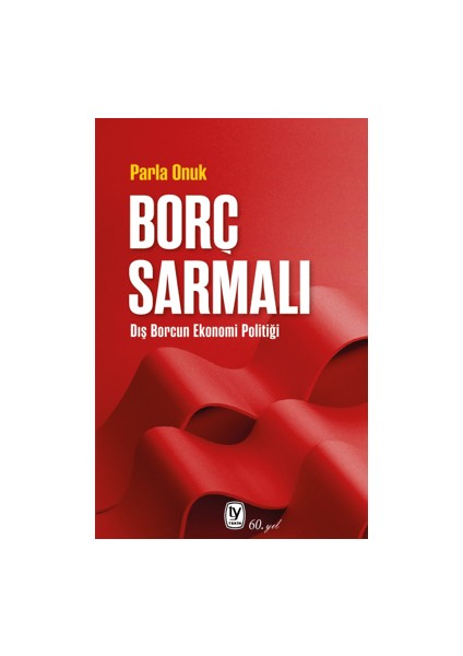 Borç Sarmalı - Dış Borcun Ekonomi Politiği