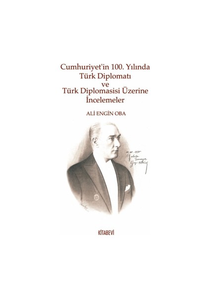 Cumhuriyet’in 100. Yılında Türk Diplomatı ve Türk Diplomasisi Üzerine Incelemeler