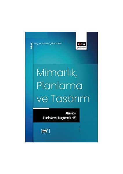 Mimarlık, Planlama ve Tasarım Alanında Uluslararası Araştırmalar Iv