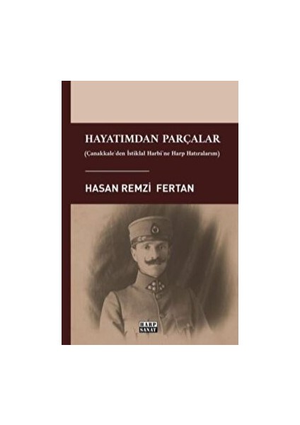 Hayatımdan Parçalar - Çanakkale'den Istiklal Harbi'ne Harp Hatıralarım