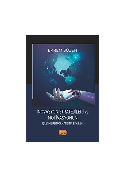 Inovasyon Stratejileri ve Motivasyonun Işletme Performansına Etkileri