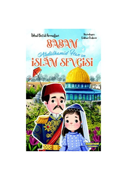 Babam Abdülhamid Han’ın Islam Sevgisi