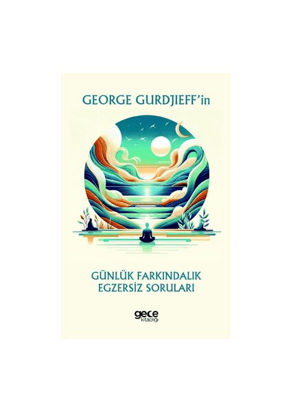 George Gurdjieff’in Günlük Farkındalık Egzersiz Soruları