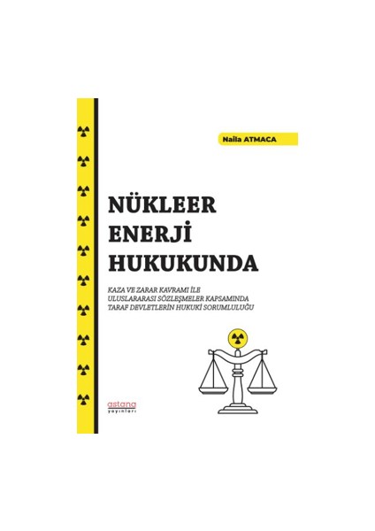 Nükleer Enerji Hukukunda Kaza ve Zarar Kavramı Ile Uluslararası Sözleşmeler Kapsamında Taraf Devletlerin Hukuki Sorumluluğu