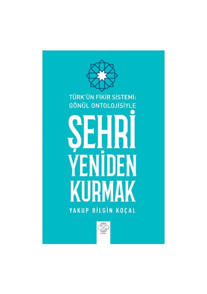 Türk Fikir Sistemi: Gönül Ontolojisiyle Şehri Yeniden Kurmak
