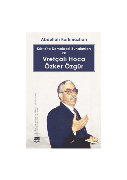 Kıbrıs’ta Demokrasi Bunalımları ve Vretçalı Hoca Özker Özgür