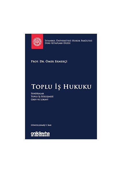Toplu Iş Hukuku Istanbul Üniversitesi Hukuk Fakültesi Ders Kitapları Dizisi
