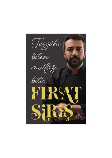 Tezgahı Bilen Mutfağı Bilir - Fırat Şiriş