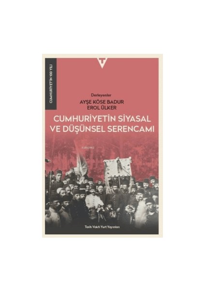 Cumhuriyetin Siyasal ve Düşünsel Serencamı - Cumhuriyet'in 100 Yılı - Ayşe Köse Badur