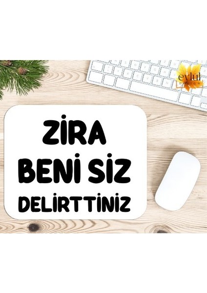 Zira Beni Siz Delirttiniz Baskılı Özel Tasarım Dikdörtgen Kaydırmaz Mousepad