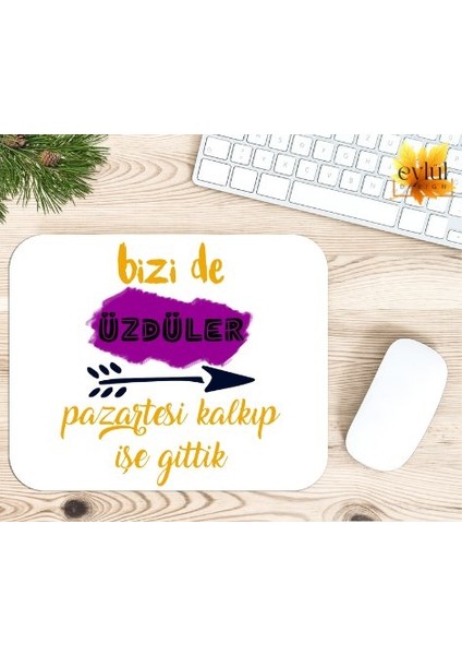 Bizi De Üzdüler Pazartesi Kalkıp Işe Gittik Baskılı Özel Tasarım Dikdörtgen Kaydırmaz Mousepad