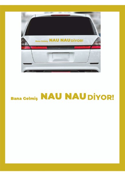 Bana Gelmiş Nau Nau Diyor 35*7 cm - Oto Sticker - Kamp Sticker - Karavan Sticker