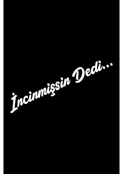 Incinmişsin Dedi Sticker Oto Sticker Araba Cam Sticker - Incinmişsin Dedi Sticker