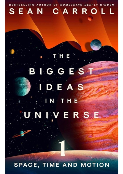 The Biggest Ideas In the Universe - Sean M. Carroll
