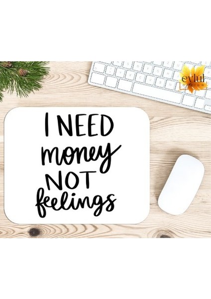 Eylül Design I Need Money Not Feelings Baskılı Özel Tasarım Dikdörtgen Kaydırmaz Mousepad