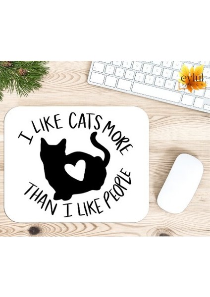 I Like Cats More Than I Like People Baskılı Özel Tasarım Dikdörtgen Kaydırmaz Mousepad