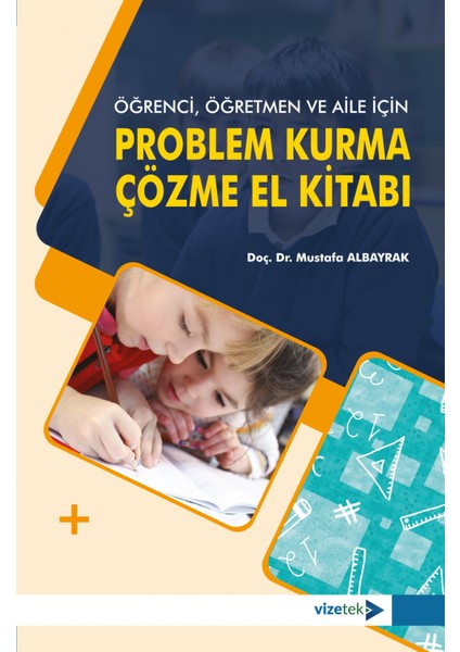 Vizetek Yayıncılık Öğrenci, Öğretmen ve Aile Için Problem Kurma-Çözme El Kitabı